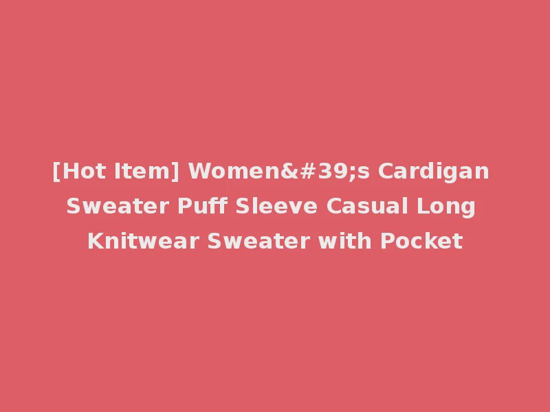 [Hot Item] Women's Cardigan Sweater Puff Sleeve Casual Long Knitwear Sweater with Pocket