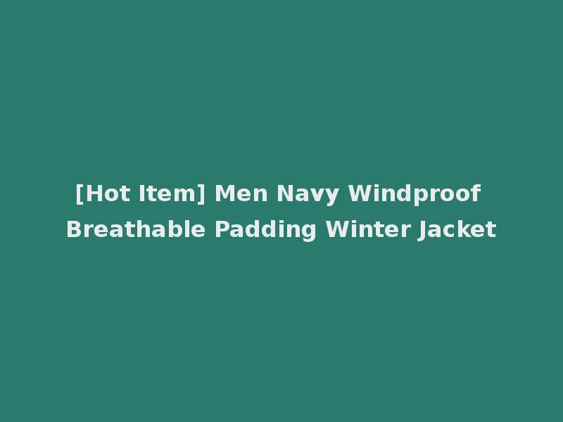 [Hot Item] Men Navy Windproof Breathable Padding Winter Jacket