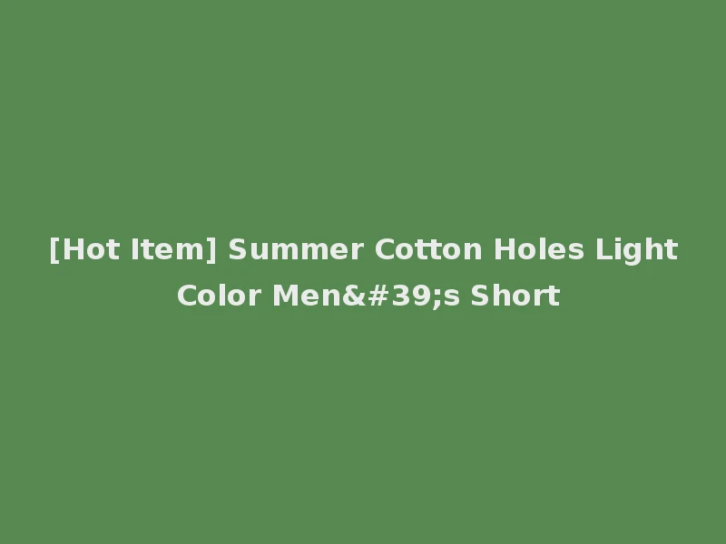 [Hot Item] Summer Cotton Holes Light Color Men's Short