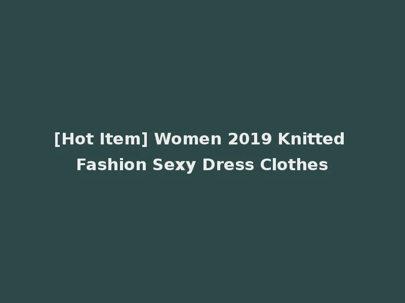 [Hot Item] Women 2019 Knitted Fashion Sexy Dress Clothes