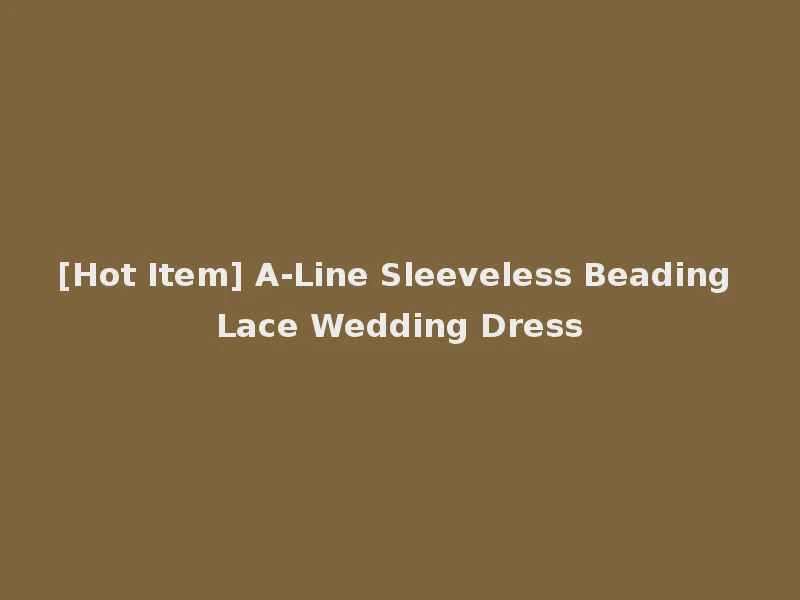 [Hot Item] A-Line Sleeveless Beading Lace Wedding Dress