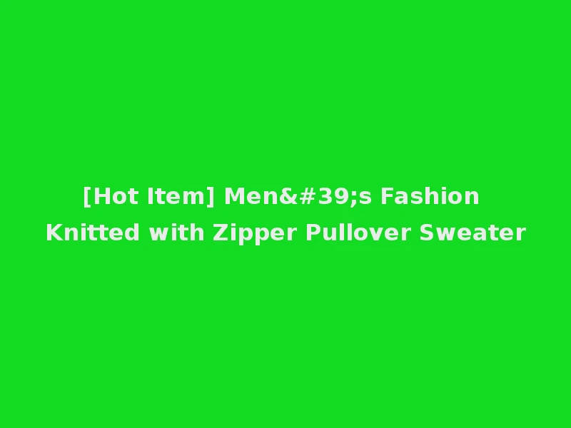 [Hot Item] Men's Fashion Knitted with Zipper Pullover Sweater