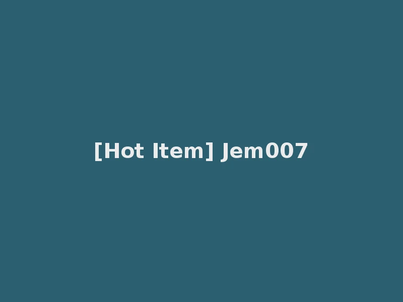[Hot Item] Jem007