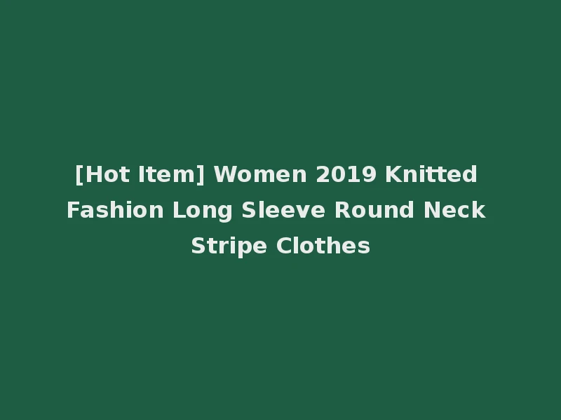 [Hot Item] Women 2019 Knitted Fashion Long Sleeve Round Neck Stripe Clothes