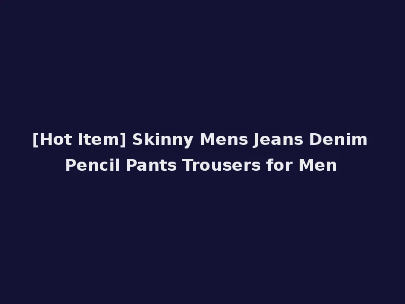 [Hot Item] Skinny Mens Jeans Denim Pencil Pants Trousers for Men