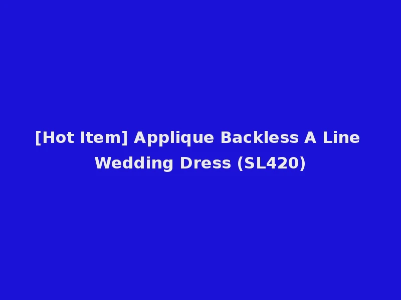 [Hot Item] Applique Backless A Line Wedding Dress (SL420)