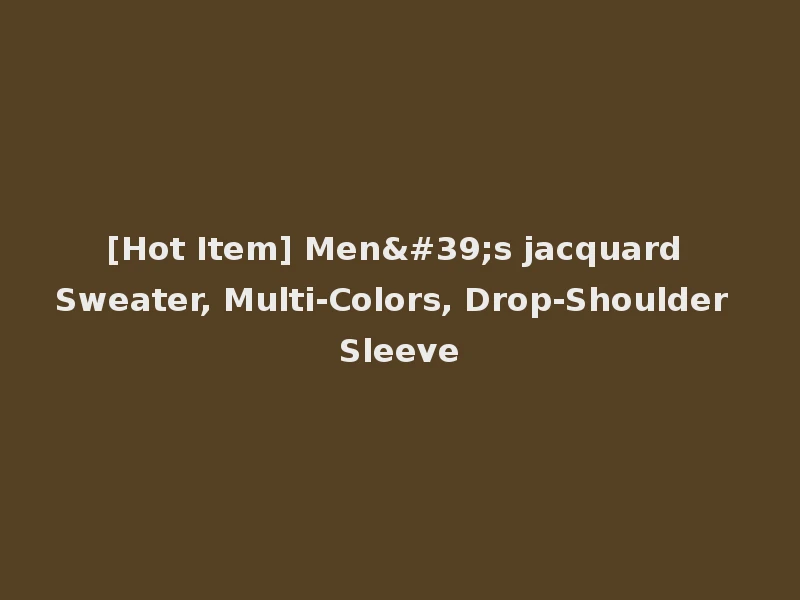 [Hot Item] Men's jacquard Sweater, Multi-Colors, Drop-Shoulder Sleeve