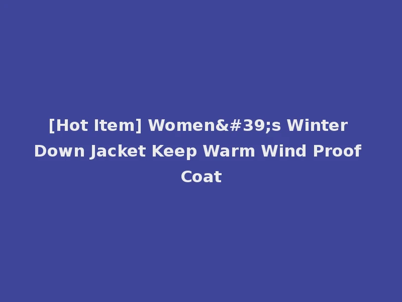[Hot Item] Women's Winter Down Jacket Keep Warm Wind Proof Coat