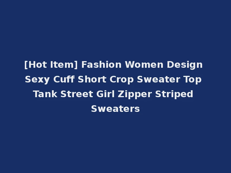 [Hot Item] Fashion Women Design Sexy Cuff Short Crop Sweater Top Tank Street Girl Zipper Striped Sweaters