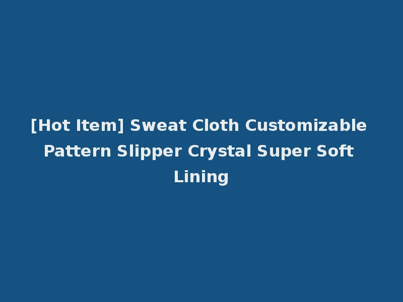 [Hot Item] Sweat Cloth Customizable Pattern Slipper Crystal Super Soft Lining