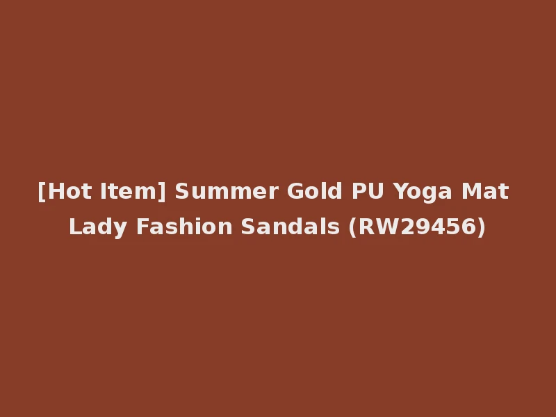 [Hot Item] Summer Gold PU Yoga Mat Lady Fashion Sandals (RW29456)