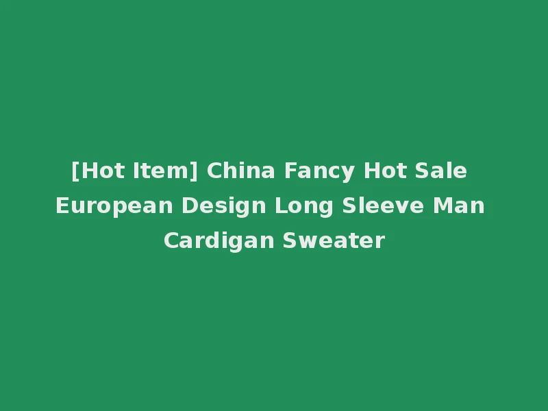 [Hot Item] China Fancy Hot Sale European Design Long Sleeve Man Cardigan Sweater