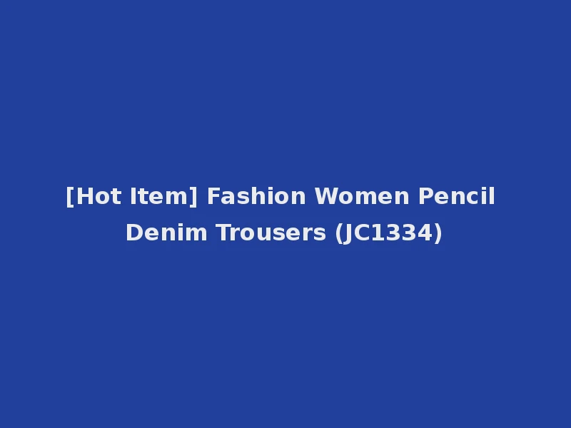 [Hot Item] Fashion Women Pencil Denim Trousers (JC1334)