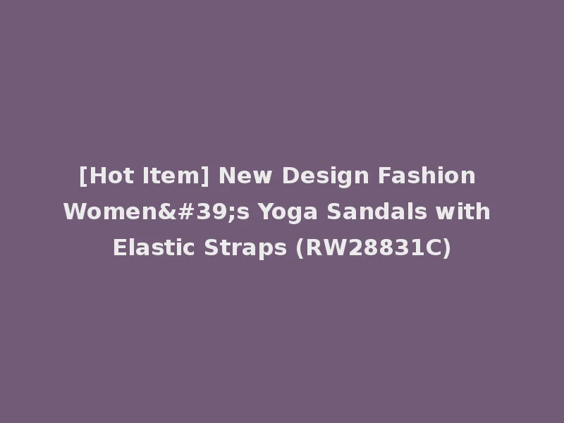 [Hot Item] New Design Fashion Women's Yoga Sandals with Elastic Straps (RW28831C)