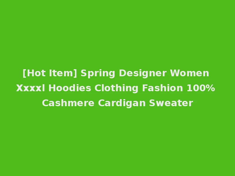 [Hot Item] Spring Designer Women Xxxxl Hoodies Clothing Fashion 100% Cashmere Cardigan Sweater