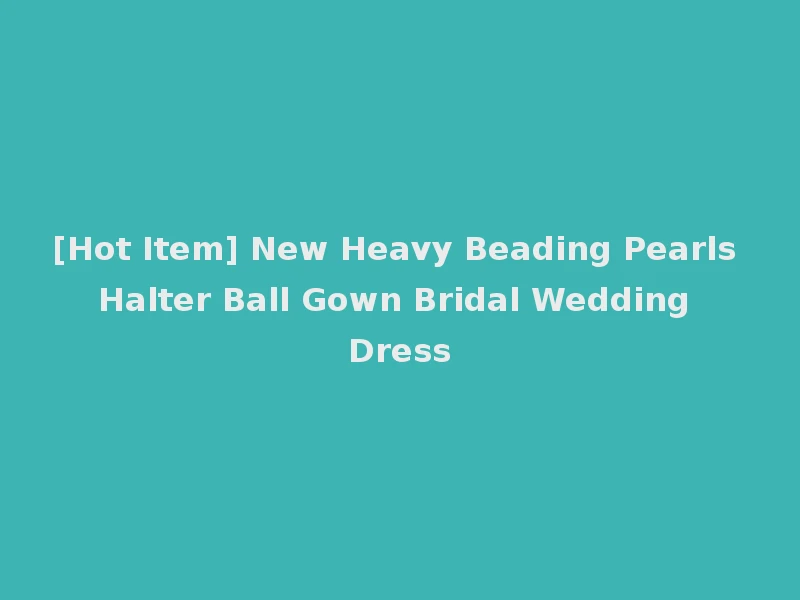 [Hot Item] New Heavy Beading Pearls Halter Ball Gown Bridal Wedding Dress