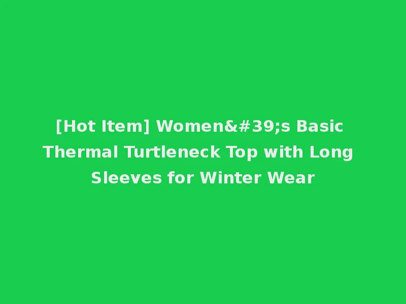 [Hot Item] Women's Basic Thermal Turtleneck Top with Long Sleeves for Winter Wear
