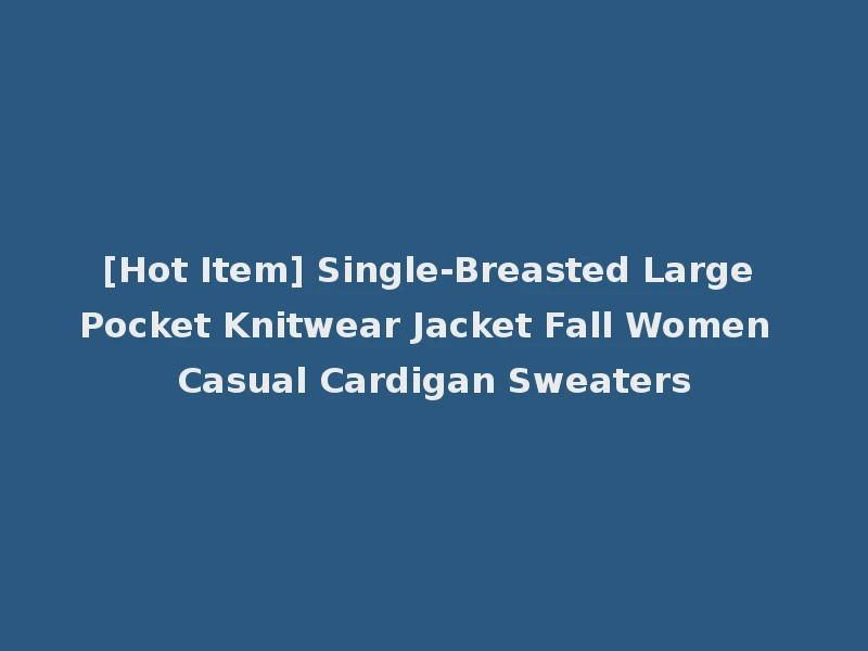 [Hot Item] Single-Breasted Large Pocket Knitwear Jacket Fall Women Casual Cardigan Sweaters
