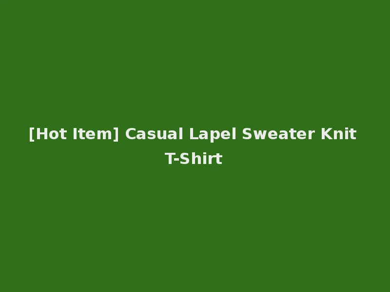 [Hot Item] Casual Lapel Sweater Knit T-Shirt