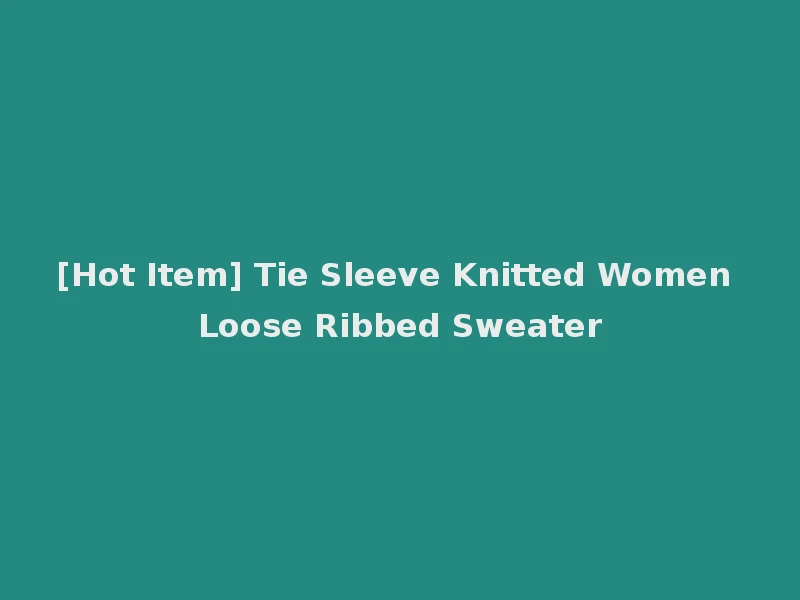 [Hot Item] Tie Sleeve Knitted Women Loose Ribbed Sweater