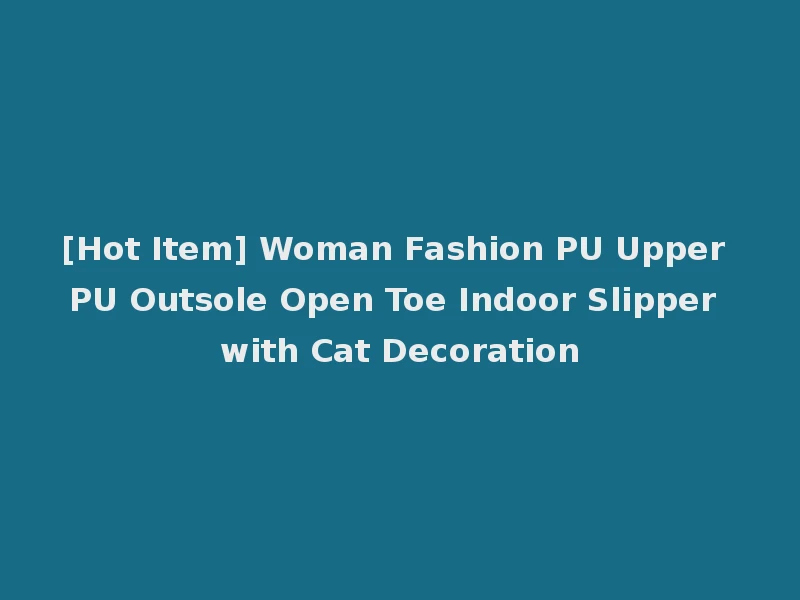[Hot Item] Woman Fashion PU Upper PU Outsole Open Toe Indoor Slipper with Cat Decoration