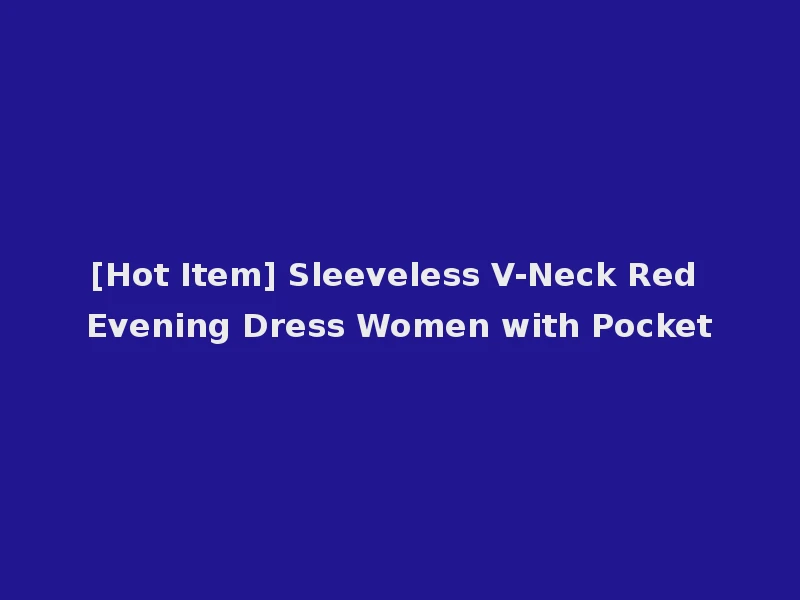 [Hot Item] Sleeveless V-Neck Red Evening Dress Women with Pocket