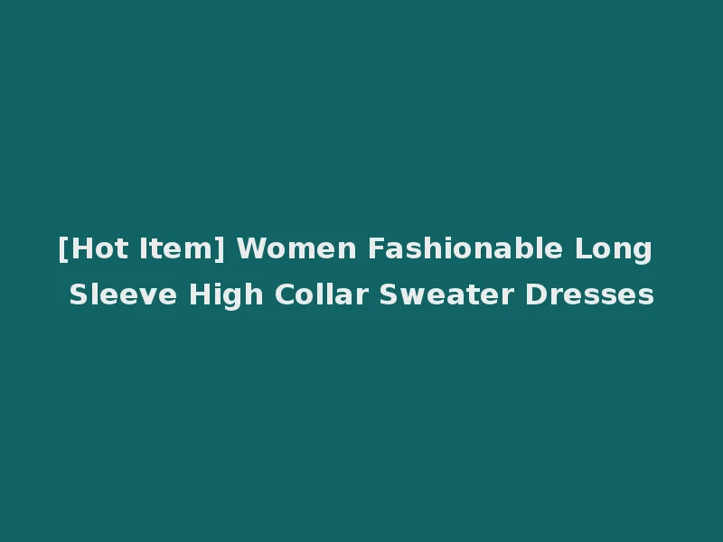 [Hot Item] Women Fashionable Long Sleeve High Collar Sweater Dresses