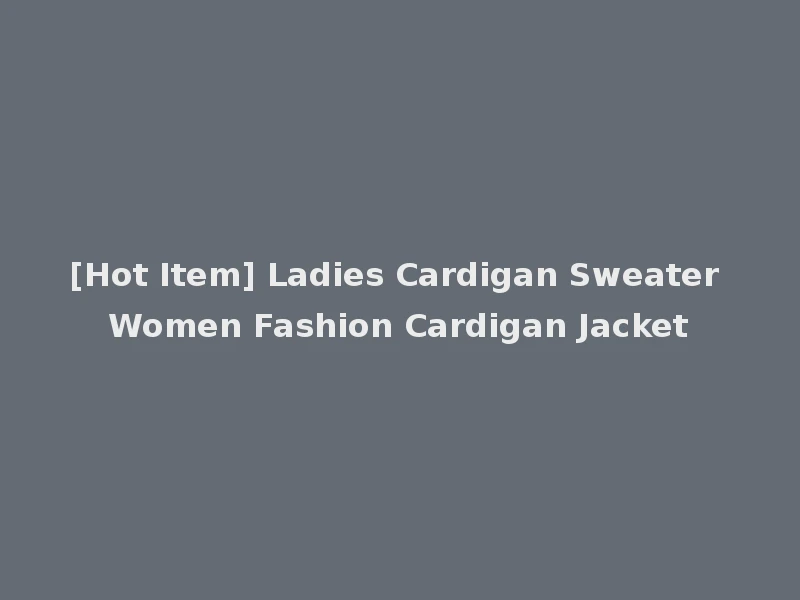 [Hot Item] Ladies Cardigan Sweater Women Fashion Cardigan Jacket