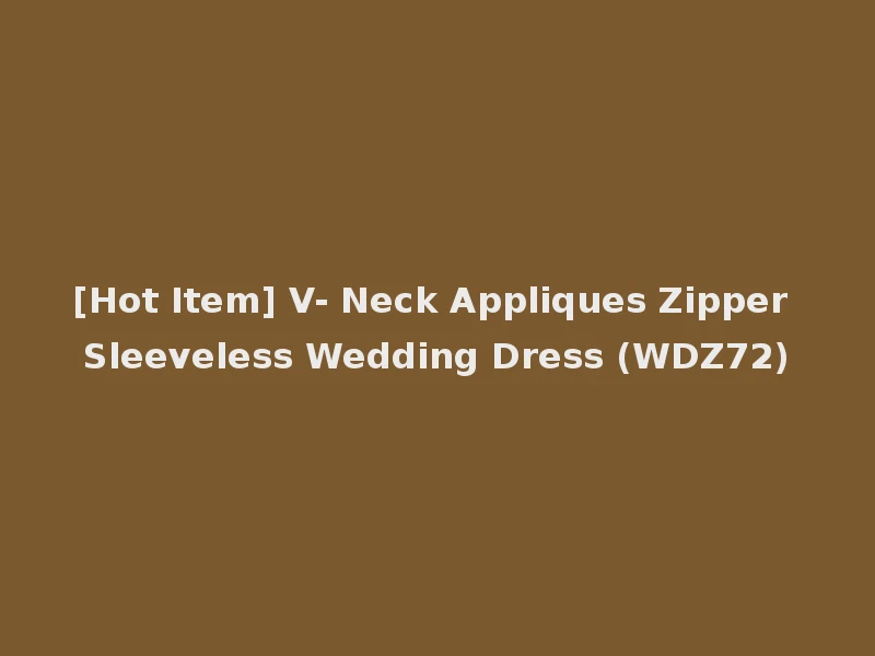 [Hot Item] V- Neck Appliques Zipper Sleeveless Wedding Dress (WDZ72)