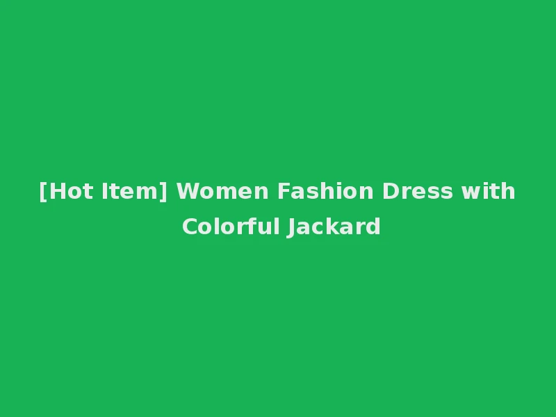 [Hot Item] Women Fashion Dress with Colorful Jackard