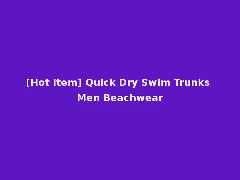 [Hot Item] Quick Dry Swim Trunks Men Beachwear