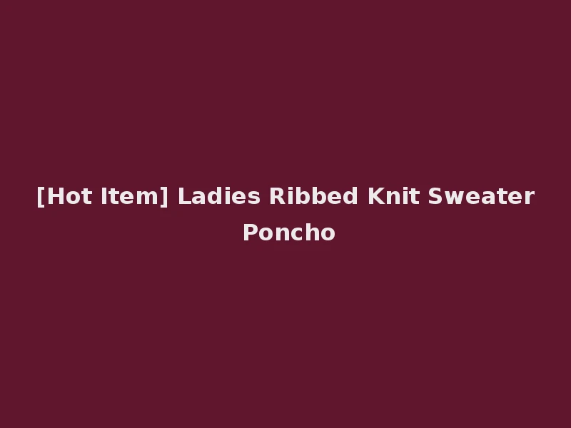 [Hot Item] Ladies Ribbed Knit Sweater Poncho