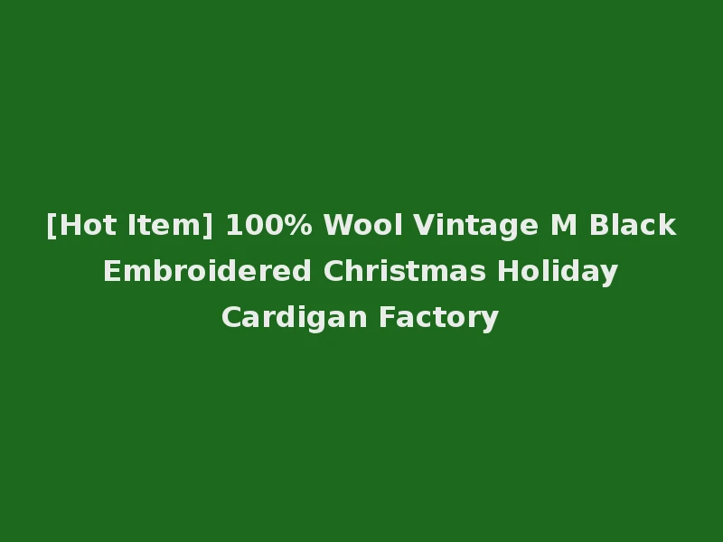 [Hot Item] 100% Wool Vintage M Black Embroidered Christmas Holiday Cardigan Factory