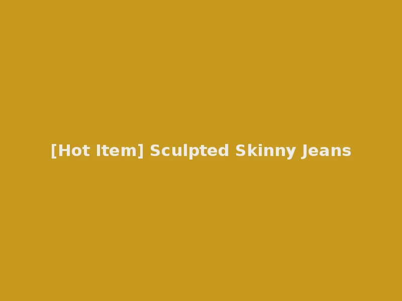 [Hot Item] Sculpted Skinny Jeans
