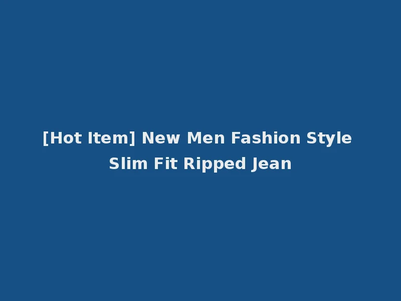 [Hot Item] New Men Fashion Style Slim Fit Ripped Jean