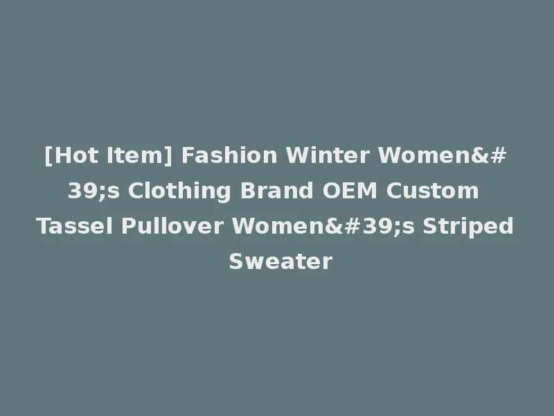 [Hot Item] Fashion Winter Women's Clothing Brand OEM Custom Tassel Pullover Women's Striped Sweater