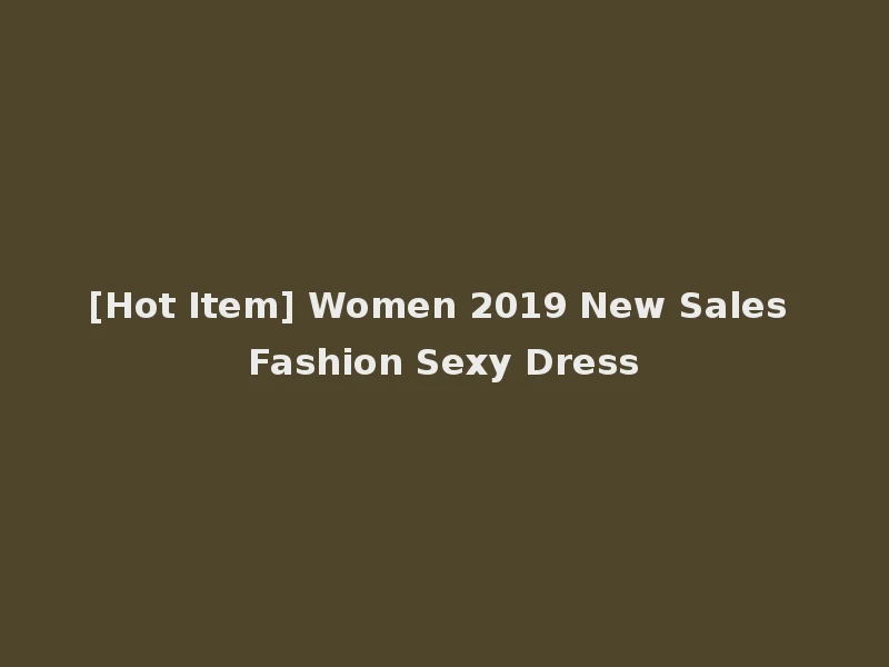 [Hot Item] Women 2019 New Sales Fashion Sexy Dress