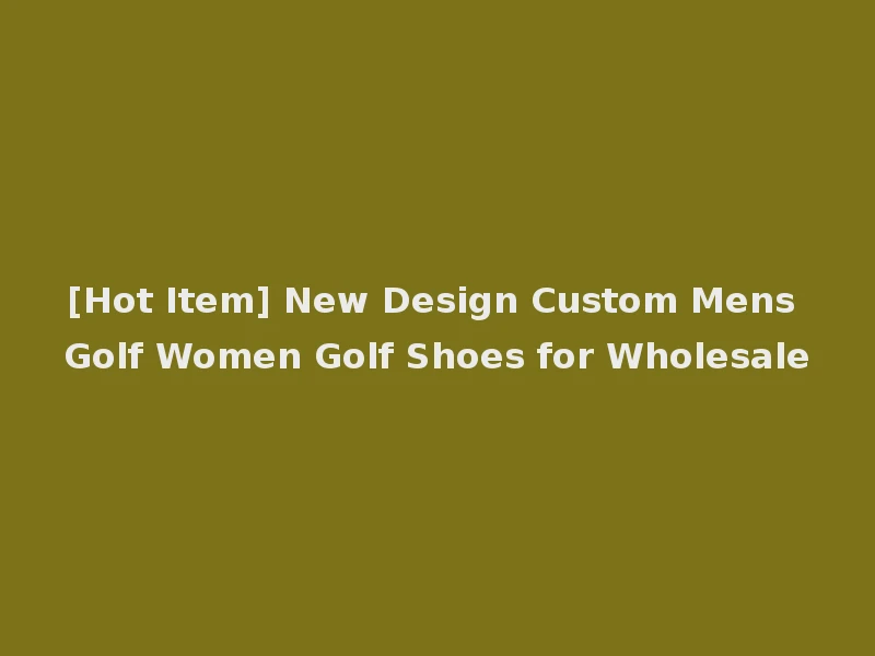 [Hot Item] New Design Custom Mens Golf Women Golf Shoes for Wholesale