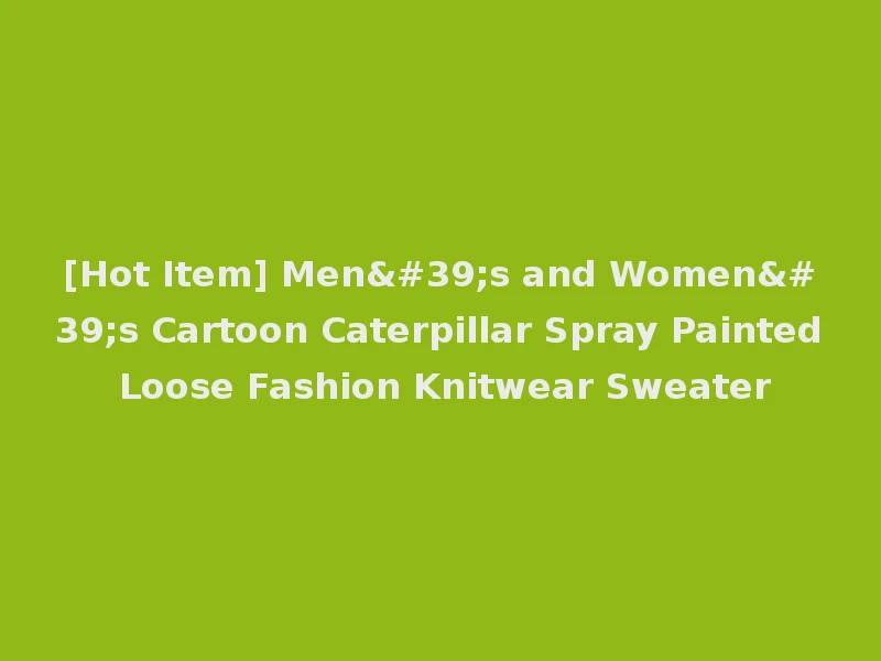 [Hot Item] Men's and Women's Cartoon Caterpillar Spray Painted Loose Fashion Knitwear Sweater