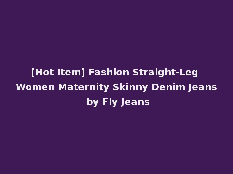 [Hot Item] Fashion Straight-Leg Women Maternity Skinny Denim Jeans by Fly Jeans