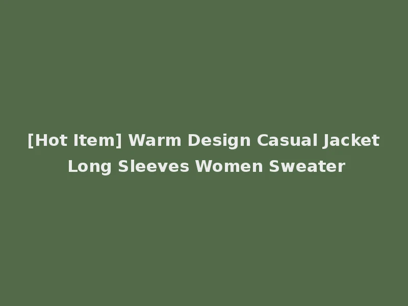 [Hot Item] Warm Design Casual Jacket Long Sleeves Women Sweater