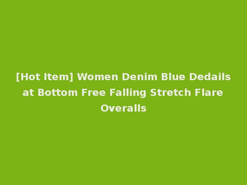 [Hot Item] Women Denim Blue Dedails at Bottom Free Falling Stretch Flare Overalls