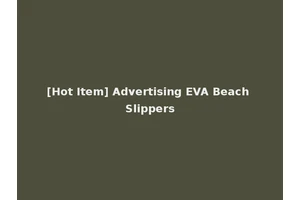 [Hot Item] Advertising EVA Beach Slippers