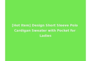 [Hot Item] Design Short Sleeve Polo Cardigan Sweater with Pocket for Ladies