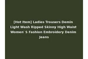 [Hot Item] Ladies Trousers Demin Light Wash Ripped Skinny High Waist Women′ S Fashion Embroidery Denim Jeans