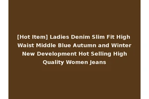 [Hot Item] Ladies Denim Slim Fit High Waist Middle Blue Autumn and Winter New Development Hot Selling High Quality Women Jeans