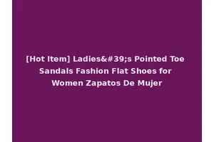 [Hot Item] Ladies's Pointed Toe Sandals Fashion Flat Shoes for Women Zapatos De Mujer