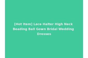[Hot Item] Lace Halter High Neck Beading Ball Gown Bridal Wedding Dresses
