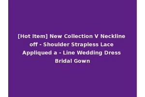 [Hot Item] New Collection V Neckline off - Shoulder Strapless Lace Appliqued a - Line Wedding Dress Bridal Gown