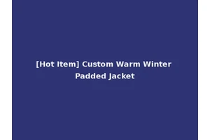 [Hot Item] Custom Warm Winter Padded Jacket